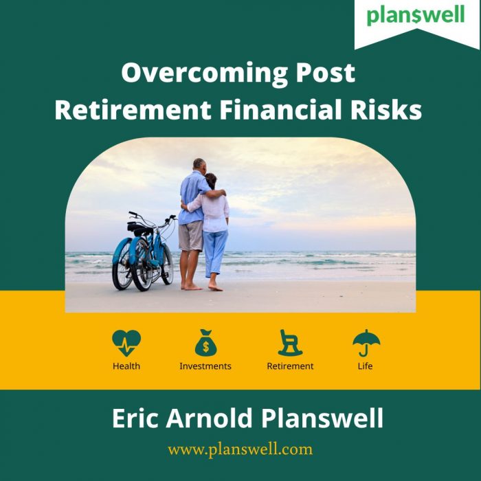 Eric Arnold Planswell – Overcoming Post Retirement Financial Risks