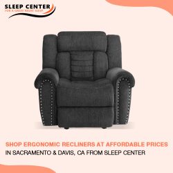 Shop Ergonomic Recliners at Affordable Prices in Sacramento & Davis, CA from Sleep Center
