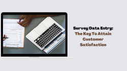 Survey Data Entry: The Key To Attain Customer Satisfaction