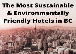 The Most Sustainable and Environmentally Friendly Hotels in BC