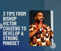 3 Tips from Bishop Victor Couzens to Develop a Strong Mindset