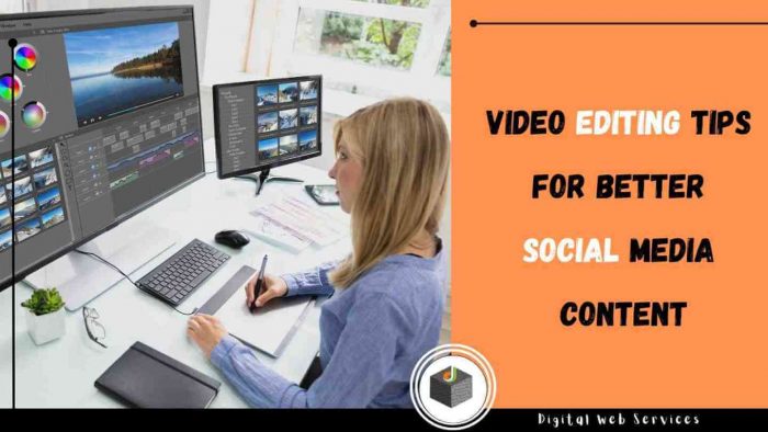 Know The Best 5 Video Editing Tips For Better Social Media Content