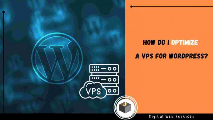 Know How To Optimize VPS For WordPress By Following The Given Some Steps