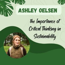 Ashley Oelsen on the Importance of Critical Thinking in Sustainability