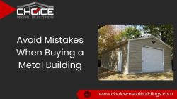 Avoid Mistakes When Buying a Metal Building – Choice Metal Buildings