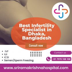 Best infertility specialist in Bangladesh |IVF center – Sri Ramakrishna Hospital