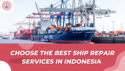 Choose the Best Ship Repair Services in Indonesia