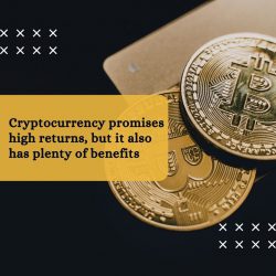 Cryptocurrency promises high returns, but it also has plenty of benefits