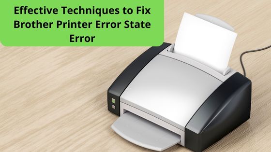 Effective Techniques to Fix Brother Printer Error State Error