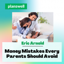 Eric Arnold – Money Mistakes Every Parents Should Avoid