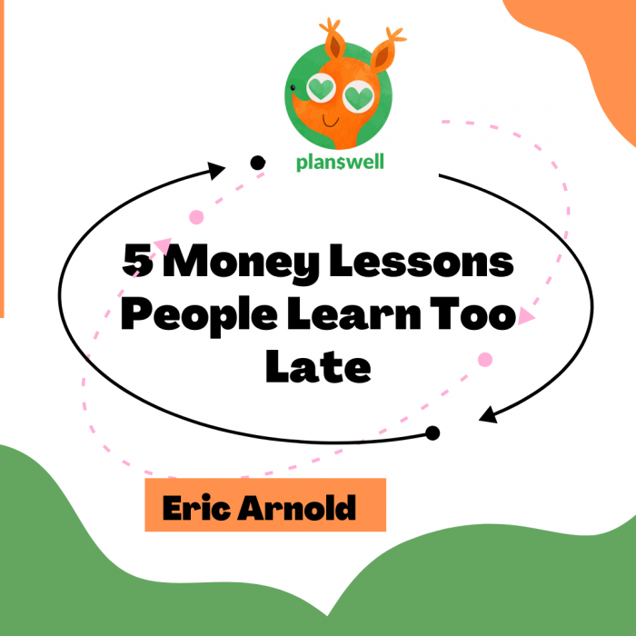 Eric Arnold Planswell – Money Lessons People Learn Too Late