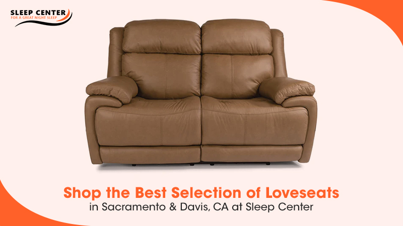 Shop the Best Selection of Loveseats in Sacramento & Davis, CA at Sleep Center