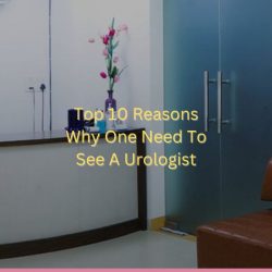 Top 10 Reasons — Why One Need To See A Urologist?
