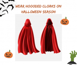 Wear Hooded Cloaks on Halloween Season