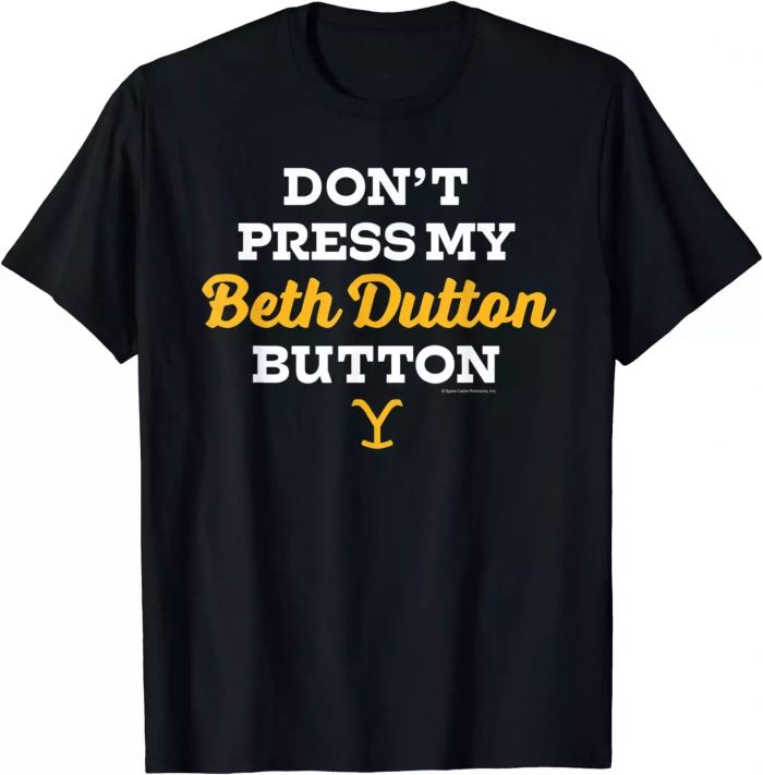 Yellowstone Beth Dutton Button T-Shirt, Yellowstone Don’t Press My Beth Dutton Button T-Shirt