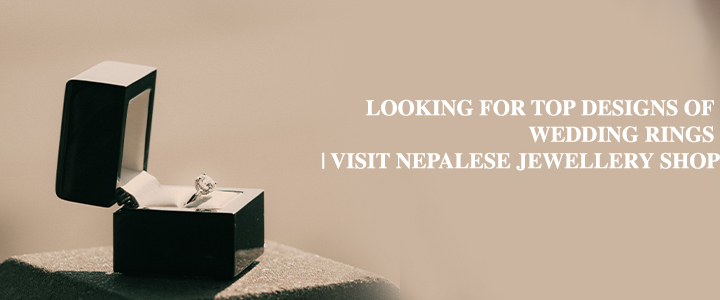 Looking for Top designs of Wedding rings | Visit Nepalese Jewellery Shop