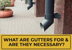 What Are Gutters For & Are They Necessary?