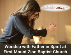Worship with Father in Spirit at First Mount Zion Baptist Church