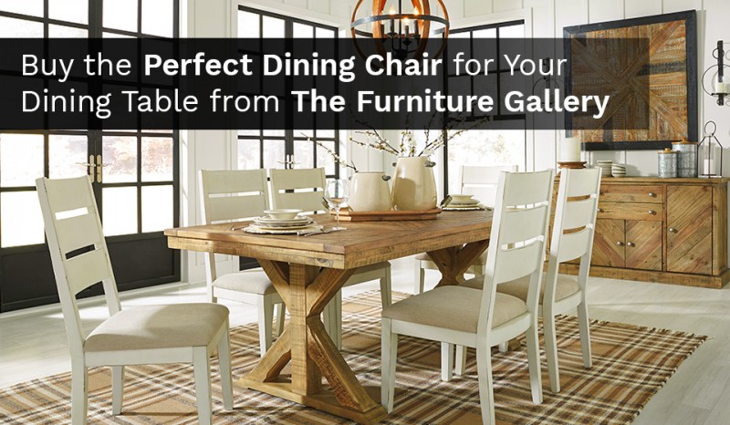 Buy the Perfect Dining Chair for Your Dining Table at The Furniture Gallery