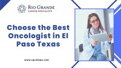 Choose the best Oncologist in El Paso Texas