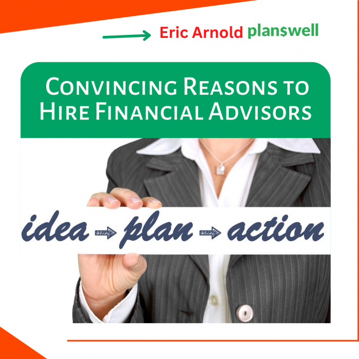 Eric Arnold Planswell – Why You Should Hire Financial Advisors
