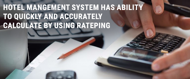 hotel mangement system has ability to quickly and accurately calculate by using Rateping