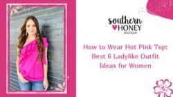 How to Wear Hot Pink Top: Best 6 Ladylike Outfit Ideas for Women – Southern Honey Boutique