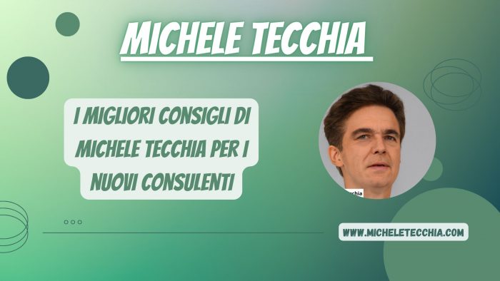 I migliori consigli di Michele Tecchia per i nuovi consulenti
