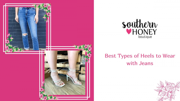 Best Types of Heels to Wear with Jeans – Southern Honey Boutique