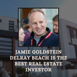 Jamie Goldstein Delray Beach Is The Best Real Estate Investor