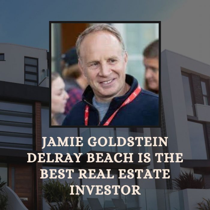 Jamie Goldstein Delray Beach Is The Best Real Estate Investor