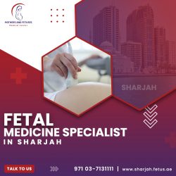 Best Fetal Medicine Specialist in Sharjah | Mothers and Fetuses Group