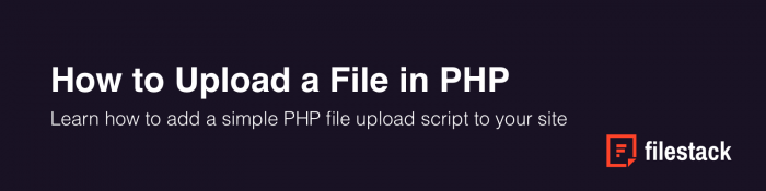 How to Upload a File in PHP | Filestack