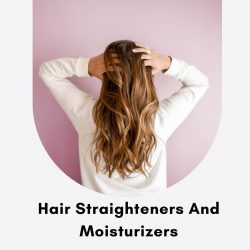 Hair Straighteners And Moisturizers