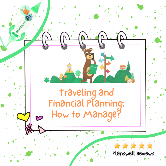 Planswell Reviews – Traveling and Financial Planning: How to Manage?