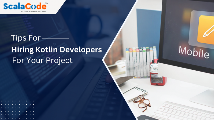 Tips for Hiring Kotlin Developers for Your Project