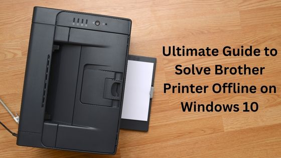 Ultimate Guide to Solve Brother Printer Offline on Windows 10