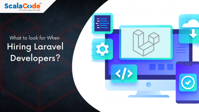 What to look for When Hiring Laravel Developers?