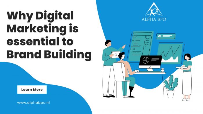 Why Digital Marketing is essential to Brand Building – Alpha BPO