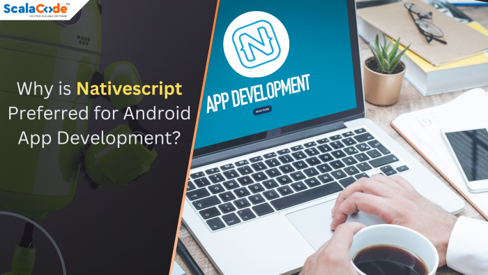 Why is Nativescript Preferred for Android App Development?