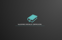 Understanding The Background Of Salesforce Specialist Certification.