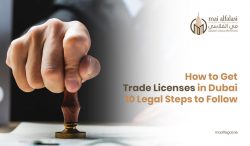 How To Get Trade Licenses In Dubai – 10 Legal Steps To Follow