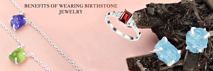 Benefits of Wearing Birthstone Jewelry