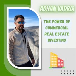 Adnan Vadria – The Power of Commercial Real Estate Investing