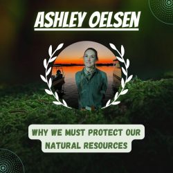 Ashley Oelsen- Why We Must Protect Our Natural Resources