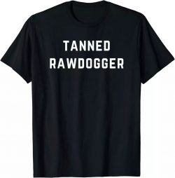 Professional Rawdogger T-shirt, Tanned Rawdogger T-Shirt $15.95