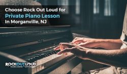 Choose Rock Out Loud for Private Piano Lesson in Morganville, NJ