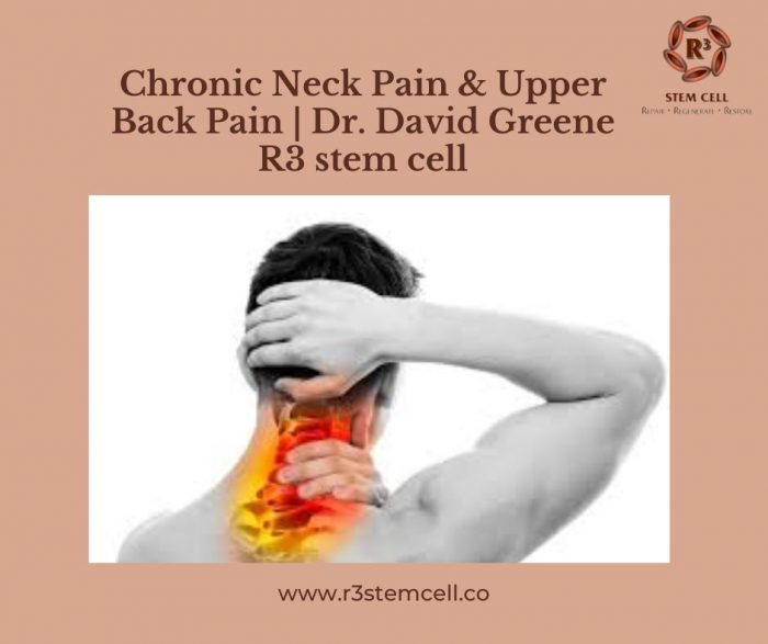 Chronic Neck Pain & Upper Back Pain | Dr. David Greene R3 stem cell