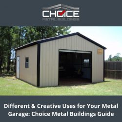 Different & Creative Uses for Your Metal Garage: Choice Metal Buildings Guide