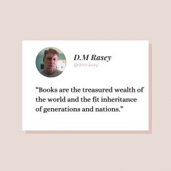 D.M Rasey – Books Are Treasured Wealth Of The World
